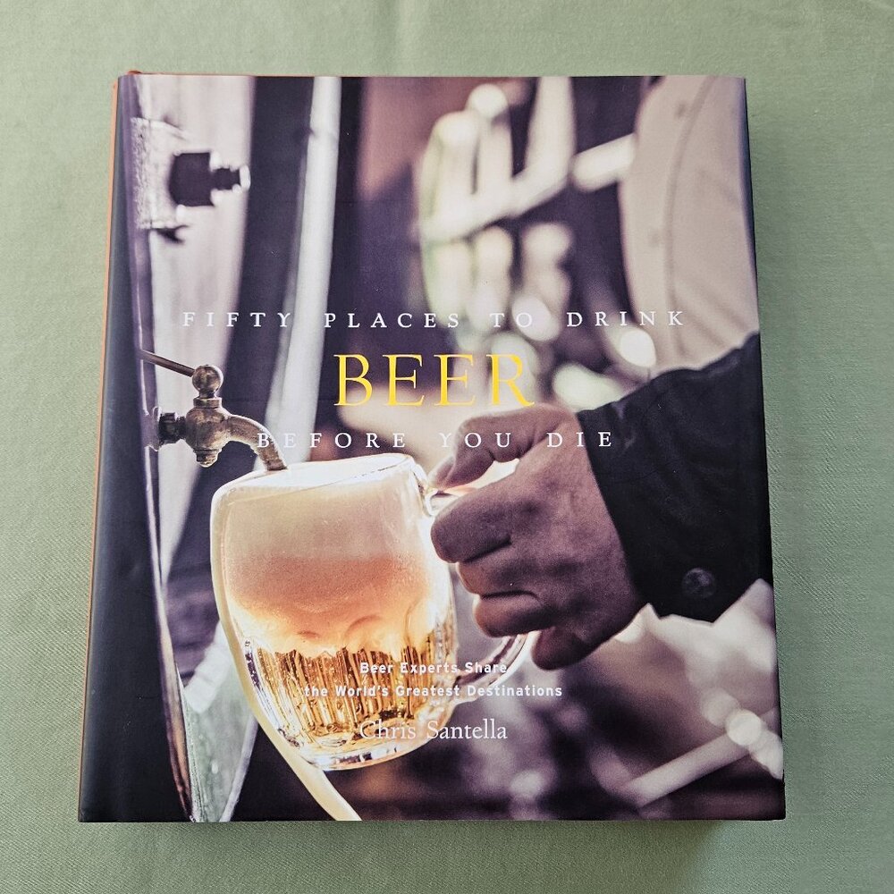 Fifty Places to‎ Drink Beer Before You Die by Chris Santella Hardcover